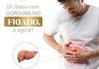 Dr. Estou Com Gordura No Fígado, e Agora?