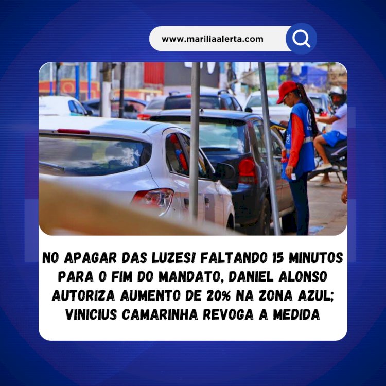 Faltando 15 minutos para o fim do mandato, Daniel Alonso autoriza aumento de 20% na Zona Azul; Vinicius Camarinha revoga a medida